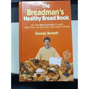 The Breadman's Healthy Bread Book HC 1st Ed. By George Burnett NEW